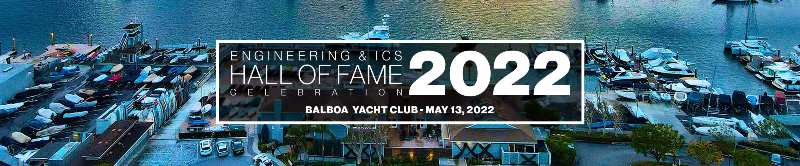 Engineering and ICS Hall of Fame - 2022: Balboa Yacht Club - May 13. 2022